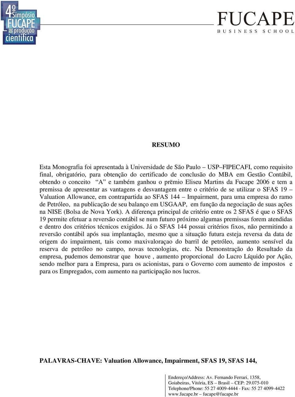 contrapartida ao SFAS 144 Impairment, para uma empresa do ramo de Petróleo, na publicação de seu balanço em USGAAP, em função da negociação de suas ações na NISE (Bolsa de Nova York).