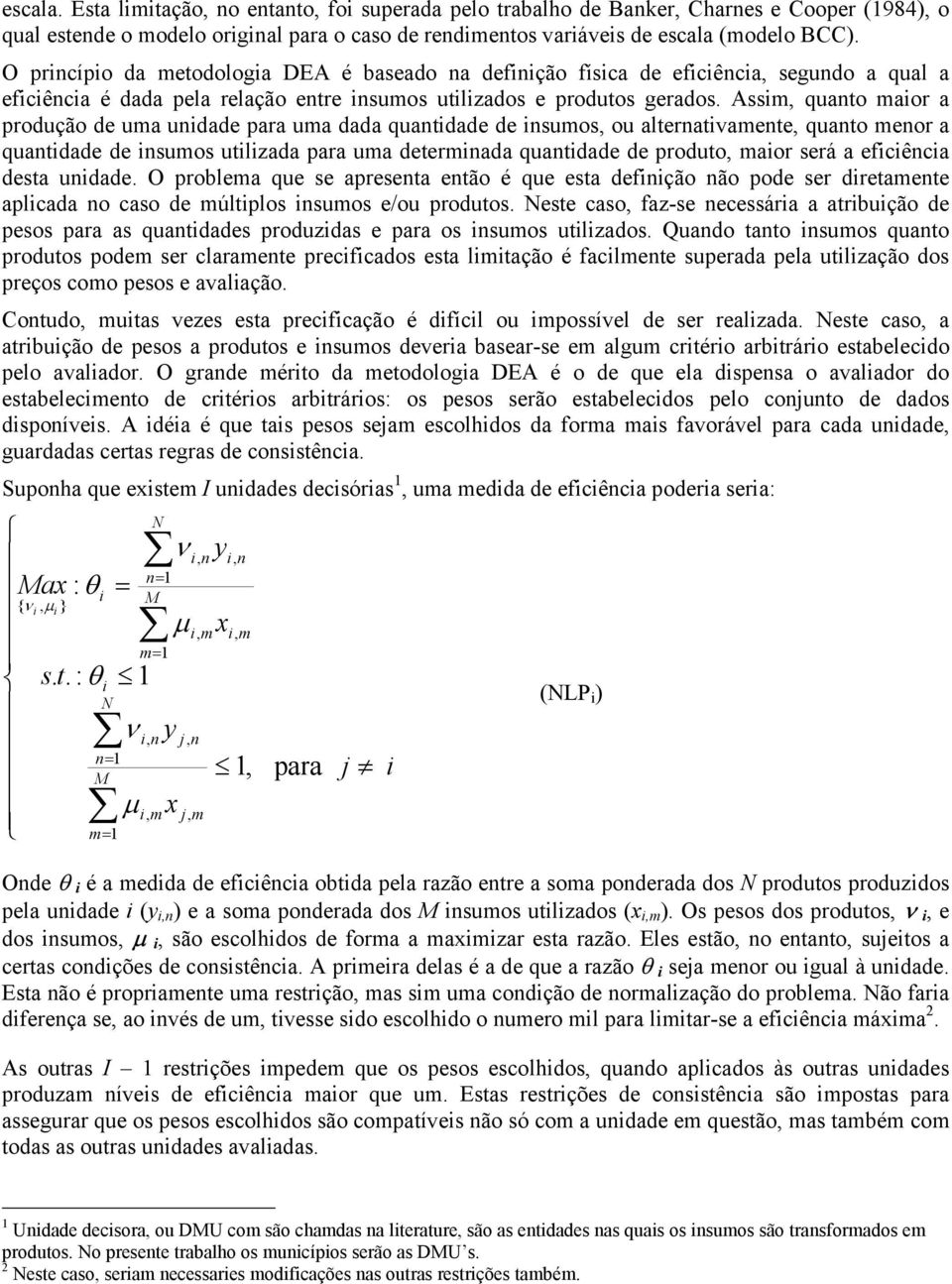 Ass, quato aor a produção de ua udade para ua dada quatdade de suos, ou alteratvaete, quato eor a quatdade de suos utlzada para ua deterada quatdade de produto, aor será a efcêca desta udade.