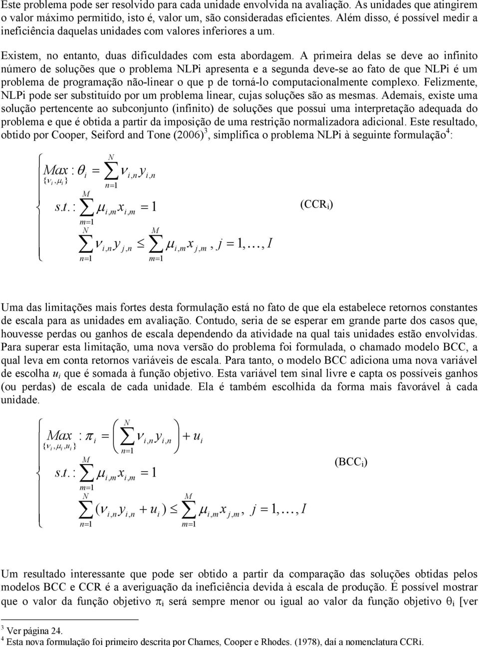 A prera delas se deve ao fto úero de soluções que o problea NLP apreseta e a seguda deve-se ao fato de que NLP é u problea de prograação ão-lear o que p de torá-lo coputacoalete coplexo.