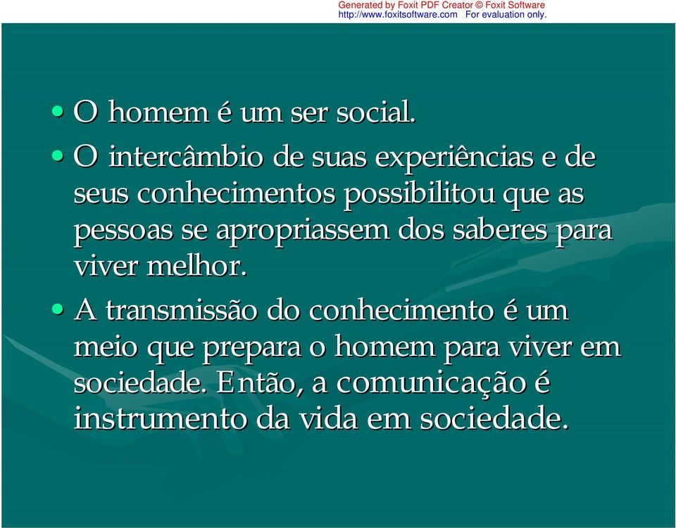 que as pessoas se apropriassem dos saberes para viver melhor.