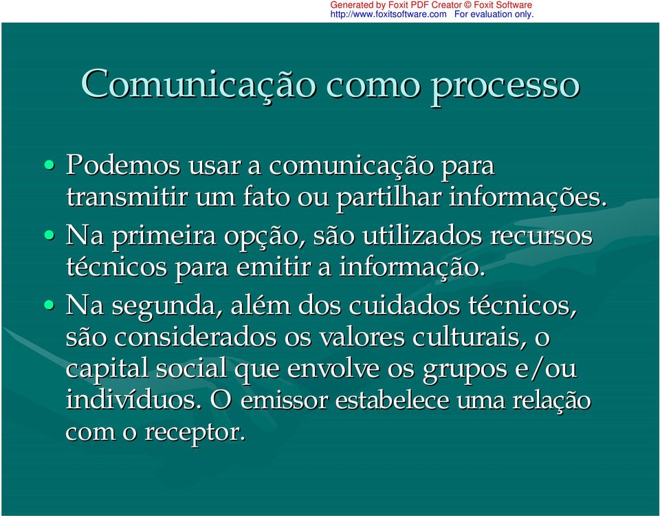 Na segunda, além m dos cuidados técnicos, t são considerados os valores culturais, o capital