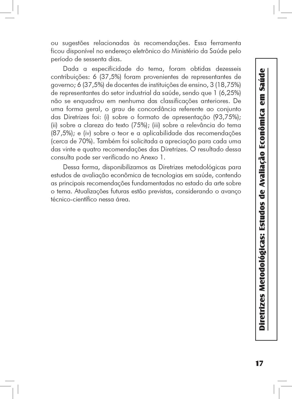 representantes do setor industrial da saúde, sendo que 1 (6,25%) não se enquadrou em nenhuma das classificações anteriores.