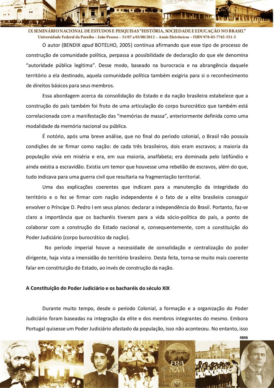 Desse modo, baseado na burocracia e na abrangência daquele território a ela destinado, aquela comunidade política também exigiria para si o reconhecimento de direitos básicos para seus membros.