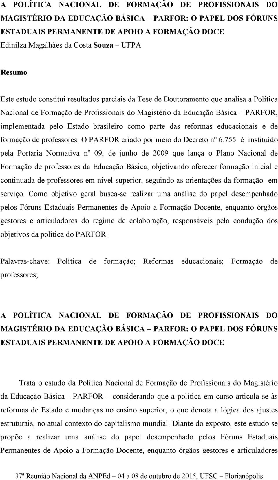 brasileiro como parte das reformas educacionais e de formação de professores. O PARFOR criado por meio do Decreto nº 6.