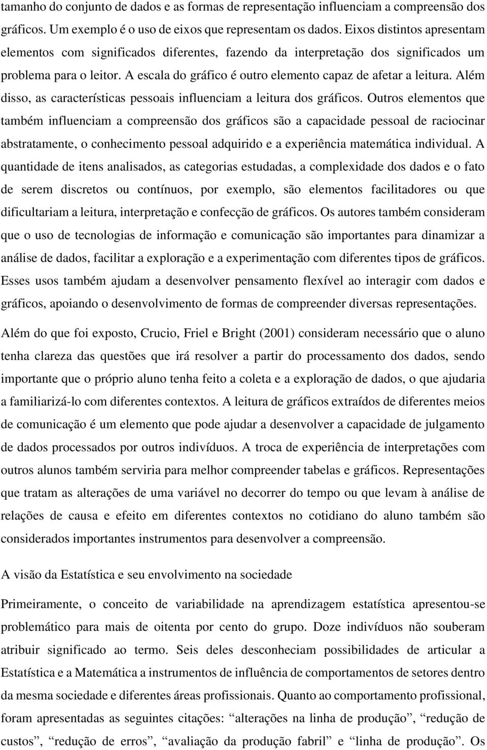 Além disso, as características pessoais influenciam a leitura dos gráficos.