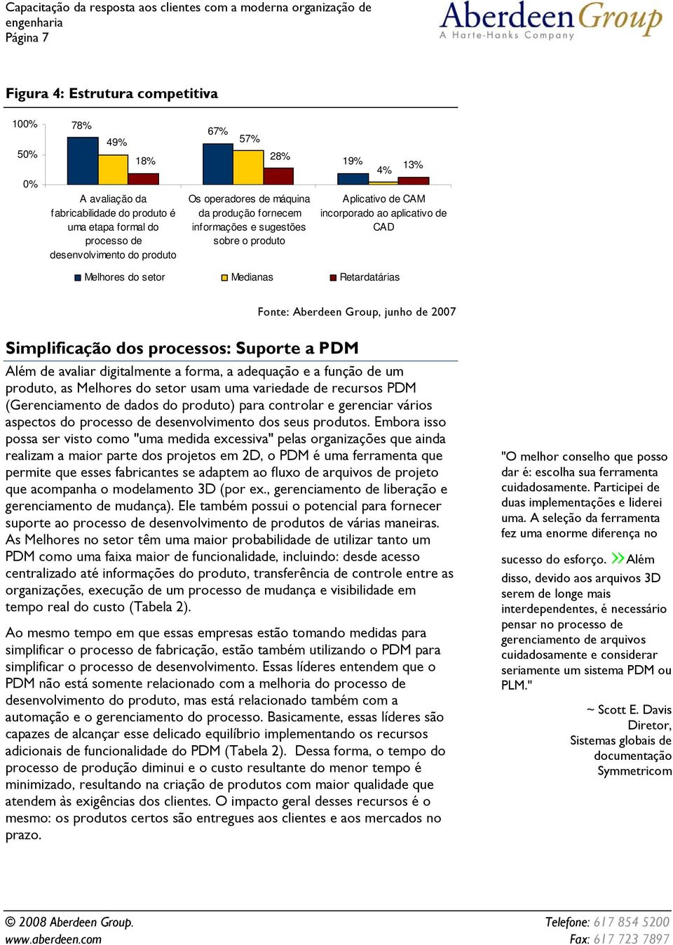 junho de 2007 Simplificação dos processos: Suporte a PDM Além de avaliar digitalmente a forma, a adequação e a função de um produto, as Melhores do setor usam uma variedade de recursos PDM