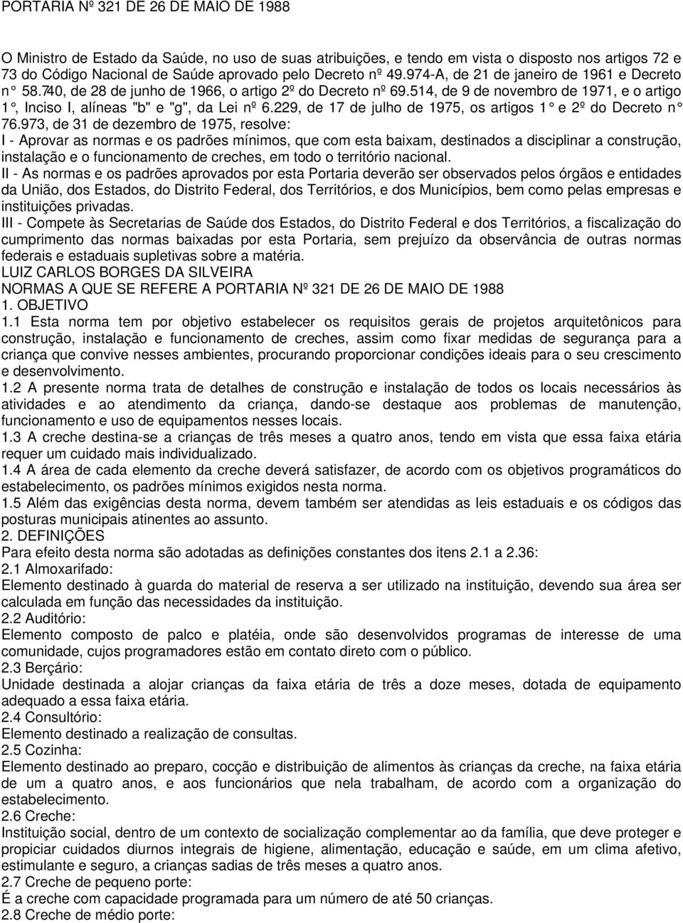 229, de 17 de julho de 1975, os artigos 1 e 2º do Decreto n 76.