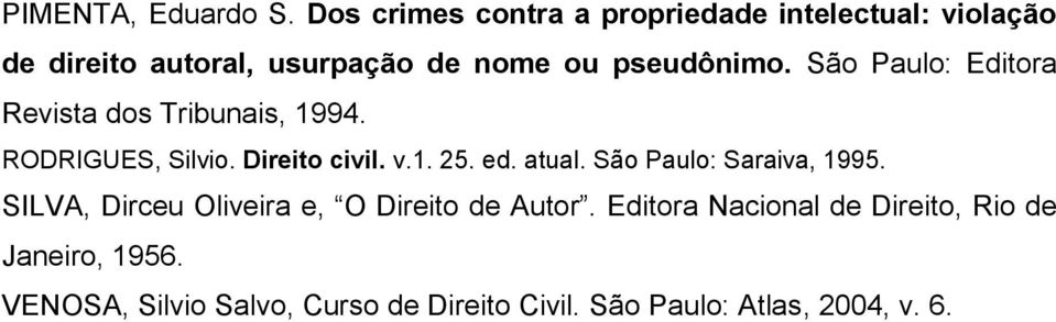 São Paulo: Editora Revista dos Tribunais, 1994. RODRIGUES, Silvio. Direito civil. v.1. 25. ed. atual.