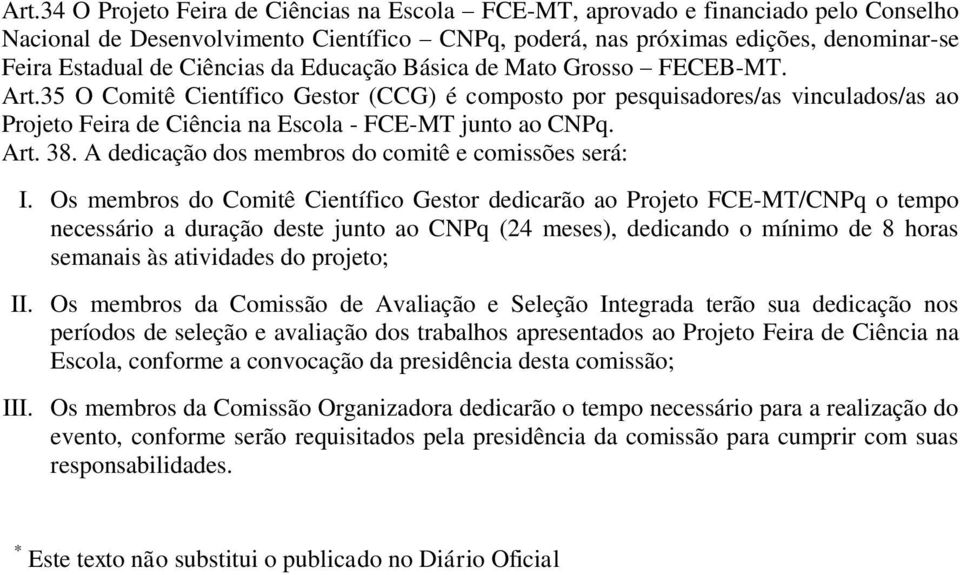 Art. 38. A dedicação dos membros do comitê e comissões será: I.