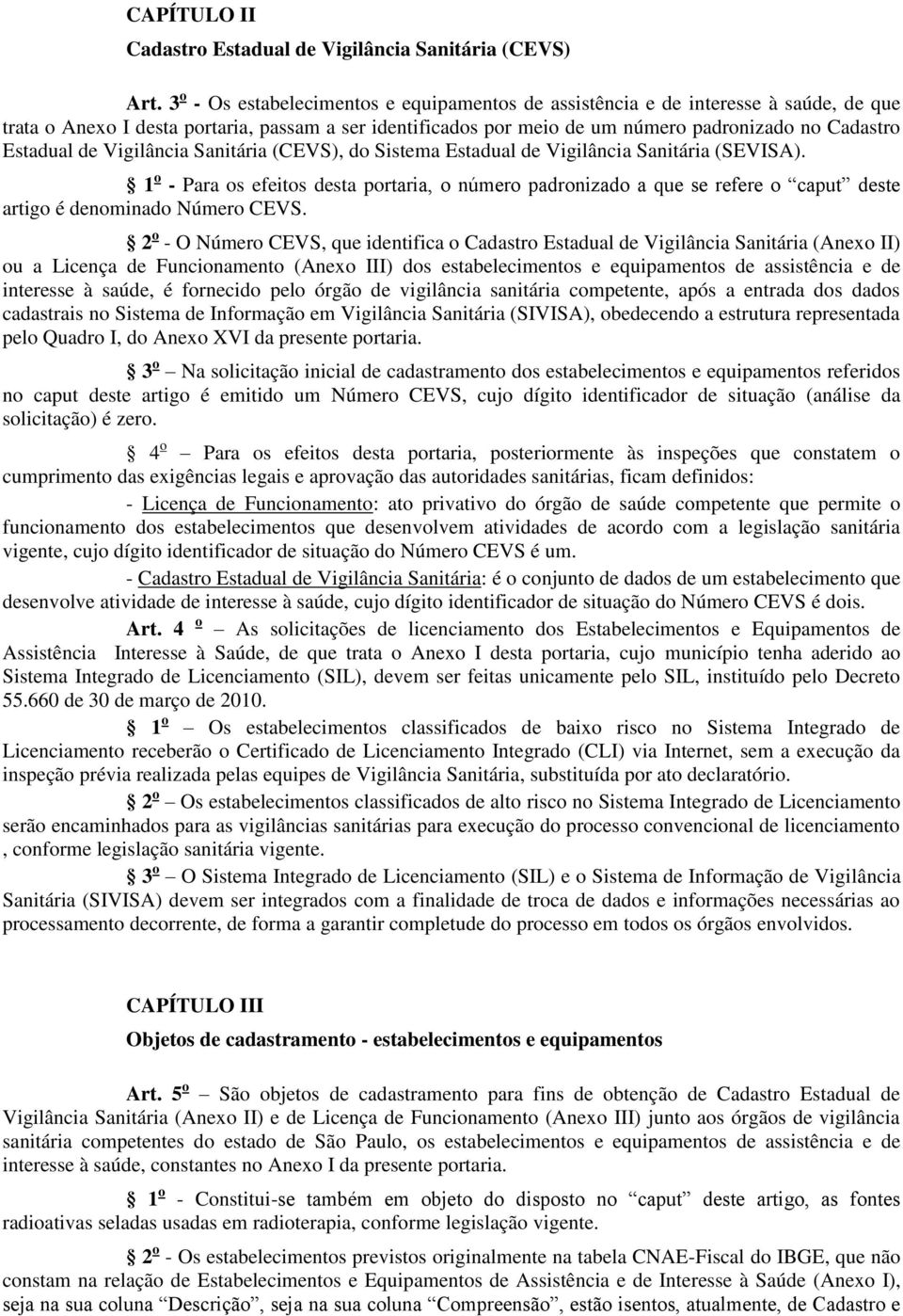 Estadual de Vigilância Sanitária (CEVS), do Sistema Estadual de Vigilância Sanitária (SEVISA).