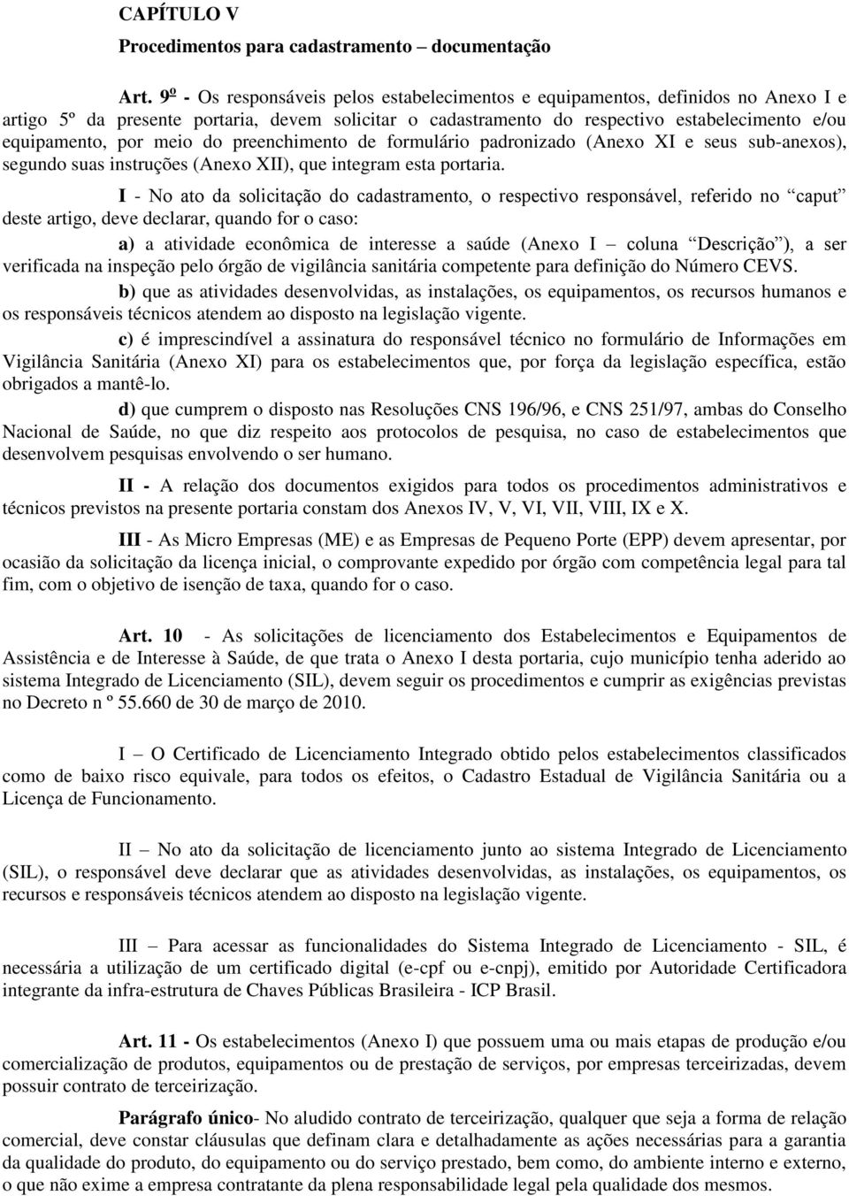 meio do preenchimento de formulário padronizado (Anexo XI e seus sub-anexos), segundo suas instruções (Anexo XII), que integram esta portaria.