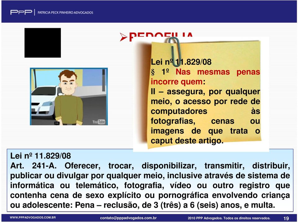 Oferecer, trocar, disponibilizar, transmitir, distribuir, publicar ou divulgar por qualquer meio, inclusive através de sistema de informática ou telemático, fotografia,