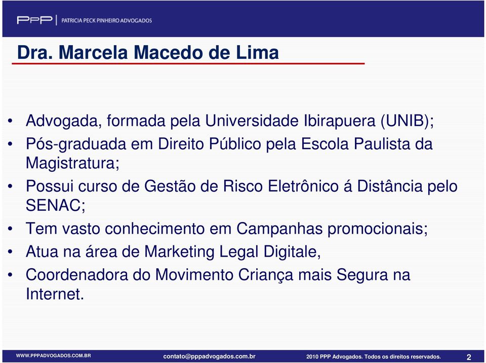 conhecimento em Campanhas promocionais; Atua na área de Marketing Legal Digitale, Coordenadora do Movimento Criança