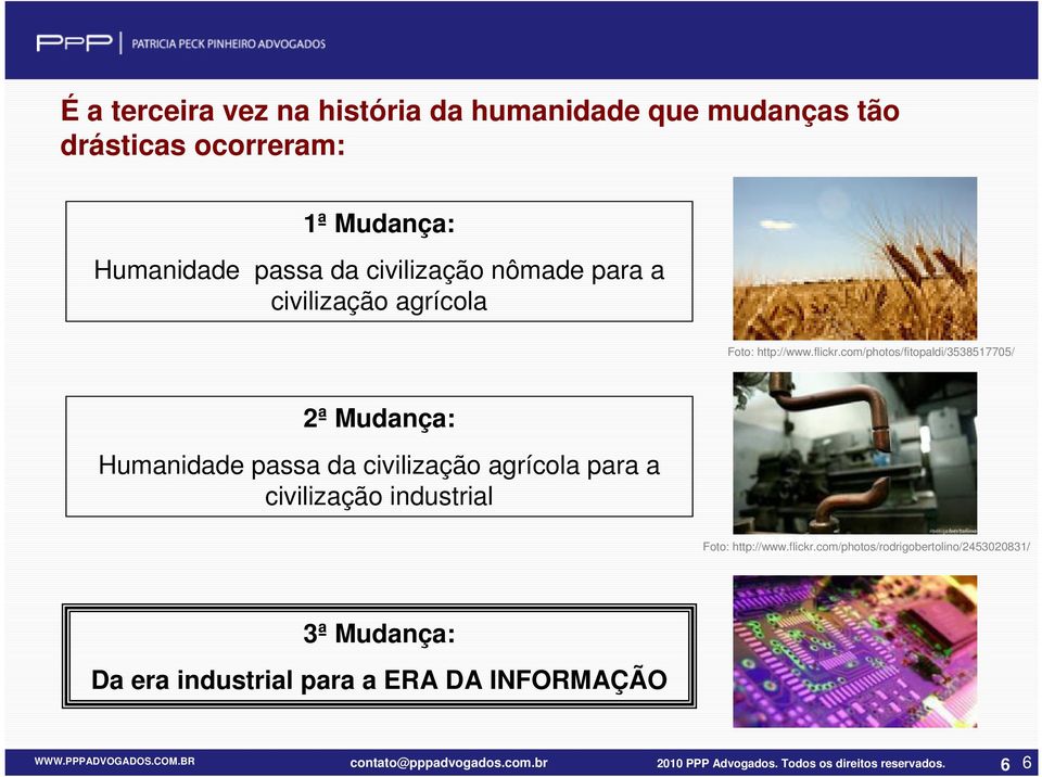 com/photos/fitopaldi/3538517705/ 2ª Mudança: Humanidade passa da civilização agrícola para a civilização industrial hhhhh hhhhh Foto: