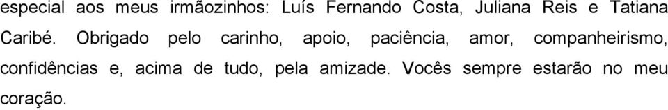 Obrigado pelo carinho, apoio, paciência, amor,