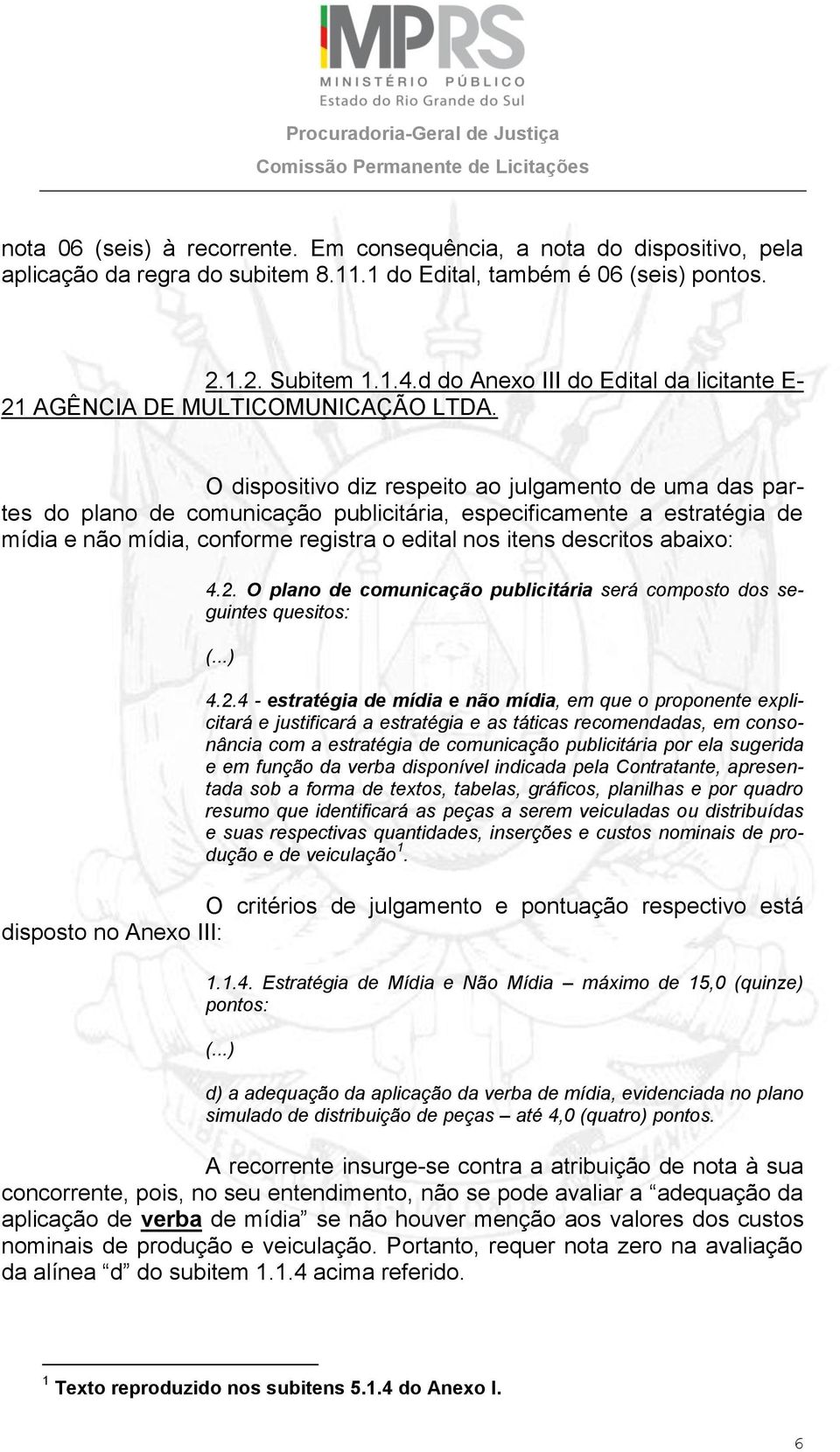 O dispositivo diz respeito ao julgamento de uma das partes do plano de comunicação publicitária, especificamente a estratégia de mídia e não mídia, conforme registra o edital nos itens descritos