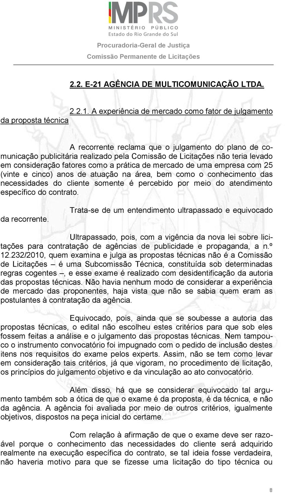 A experiência de mercado como fator de julgamento da proposta técnica A recorrente reclama que o julgamento do plano de comunicação publicitária realizado pela Comissão de Licitações não teria levado