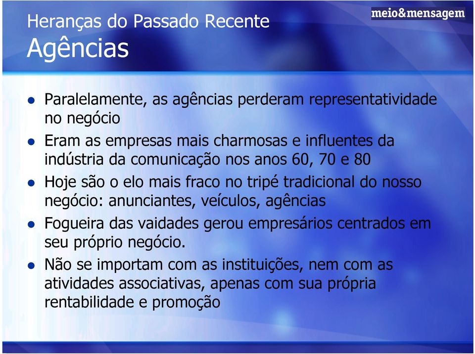 tradicional do nosso negócio: anunciantes, veículos, agências Fogueira das vaidades gerou empresários centrados em seu