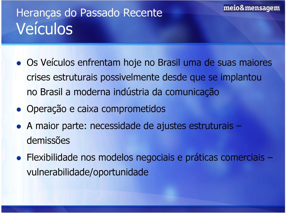 indústria da comunicação Operação e caixa comprometidos A maior parte: necessidade de