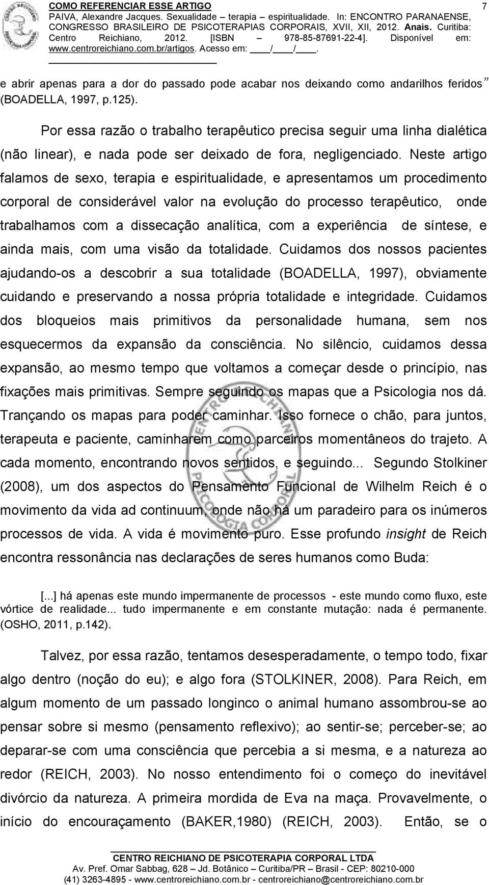 Neste artigo falamos de sexo, terapia e espiritualidade, e apresentamos um procedimento corporal de considerável valor na evolução do processo terapêutico, onde trabalhamos com a dissecação