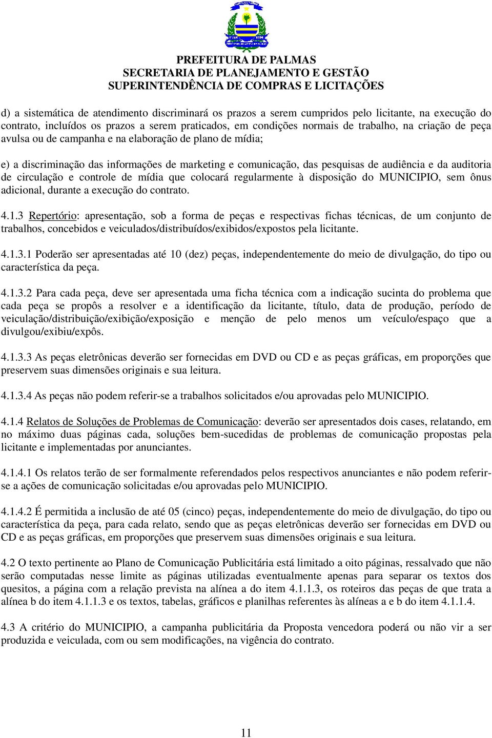 mídia que colocará regularmente à disposição do MUNICIPIO, sem ônus adicional, durante a execução do contrato. 4.1.