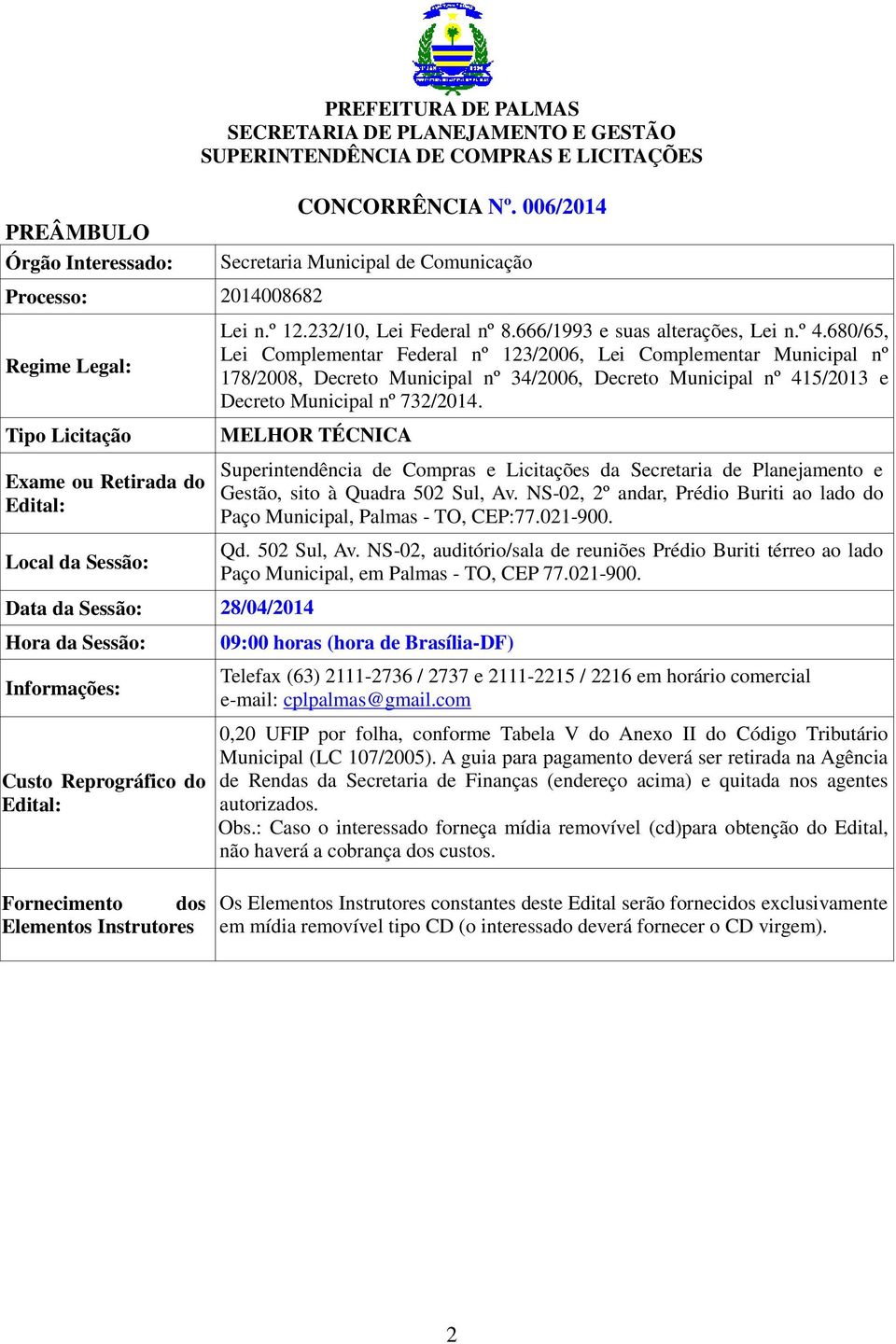 680/65, Lei Complementar Federal nº 123/2006, Lei Complementar Municipal nº 178/2008, Decreto Municipal nº 34/2006, Decreto Municipal nº 415/2013 e Decreto Municipal nº 732/2014.