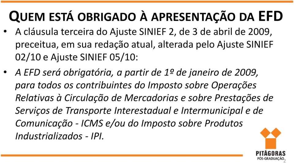 2009, para todos os contribuintes do Imposto sobre Operações Relativas à Circulação de Mercadorias e sobre Prestações de