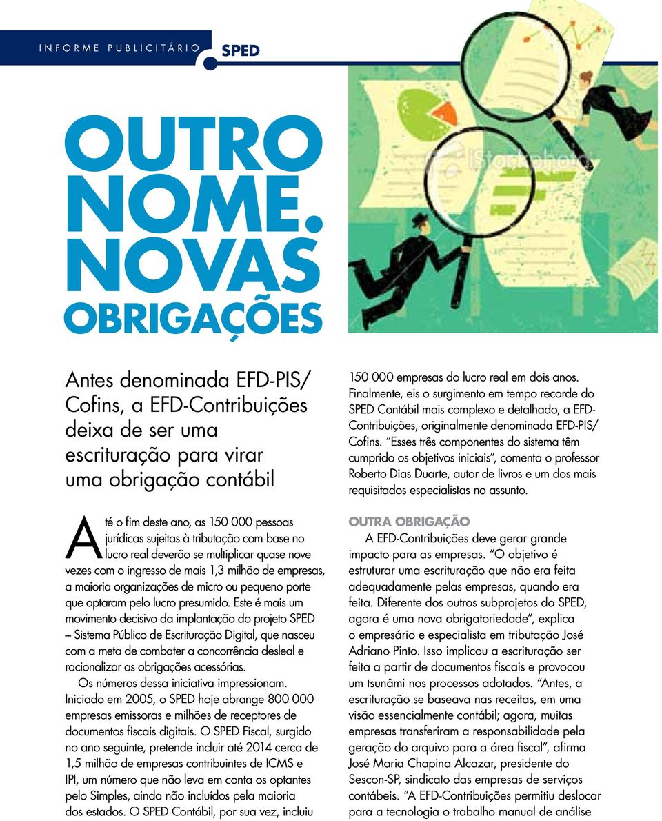 tributação com base no lucro real deverão se multiplicar quase nove vezes com o ingresso de mais 1,3 milhão de empresas, a maioria organizações de micro ou pequeno porte que optaram pelo lucro