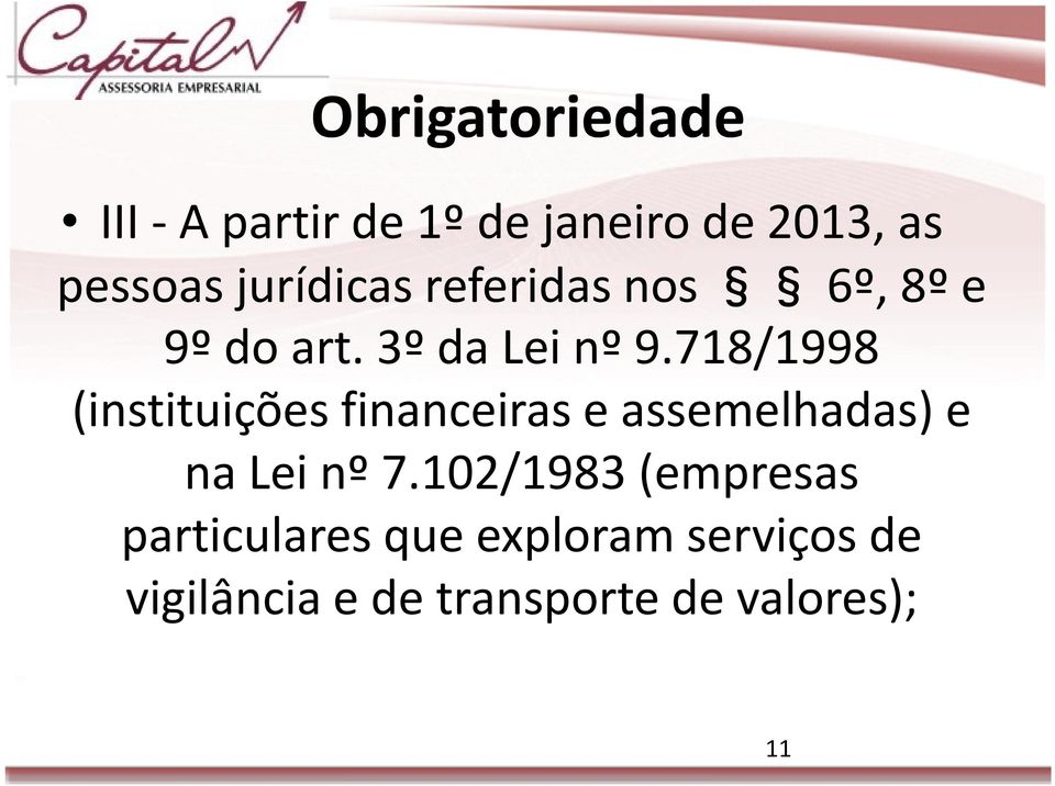 718/1998 (instituições financeiras e assemelhadas) e na Lei nº 7.