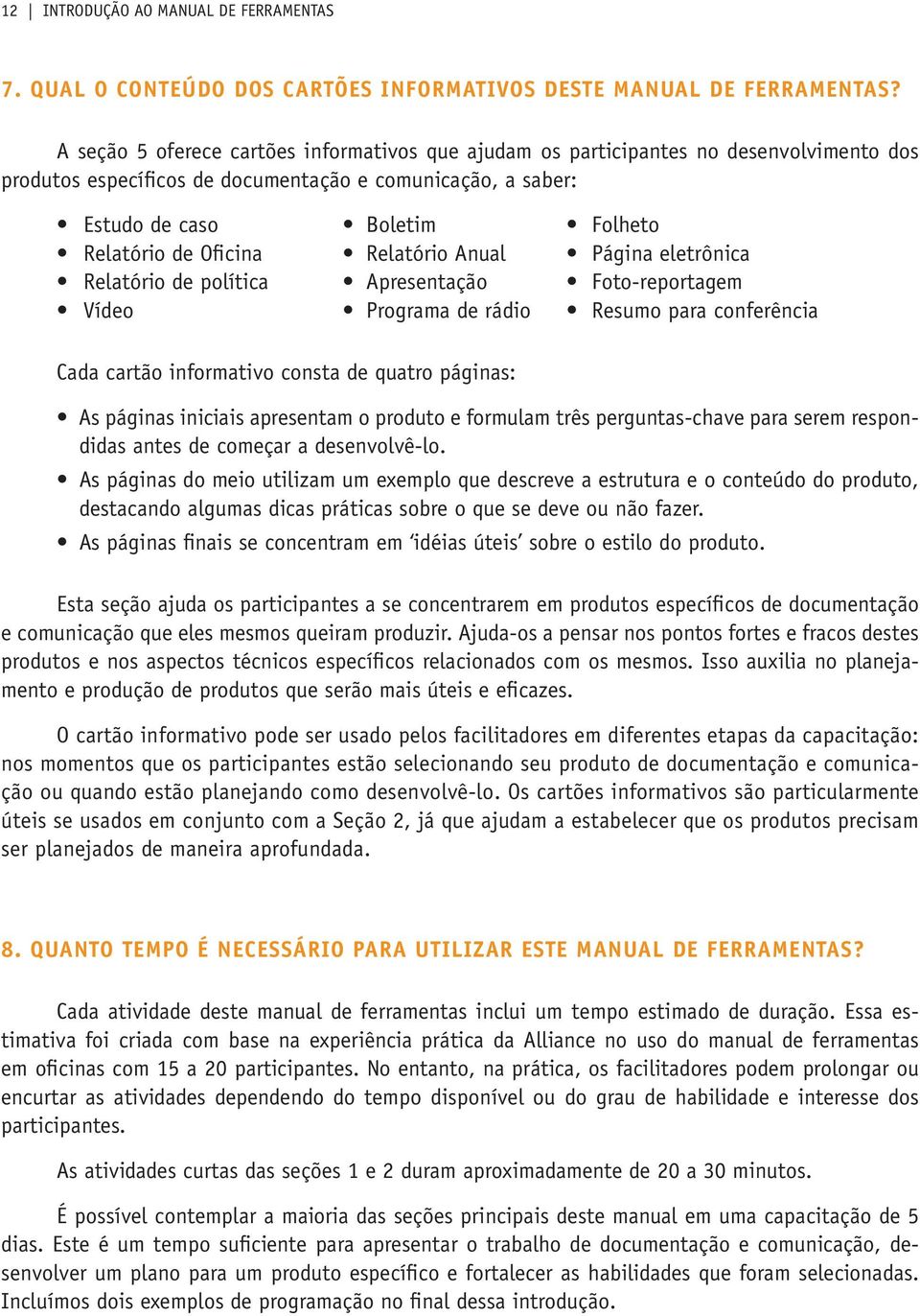 Oficina Relatório Anual Página eletrônica Relatório de política Apresentação Foto-reportagem Vídeo Programa de rádio Resumo para conferência Cada cartão informativo consta de quatro páginas: As