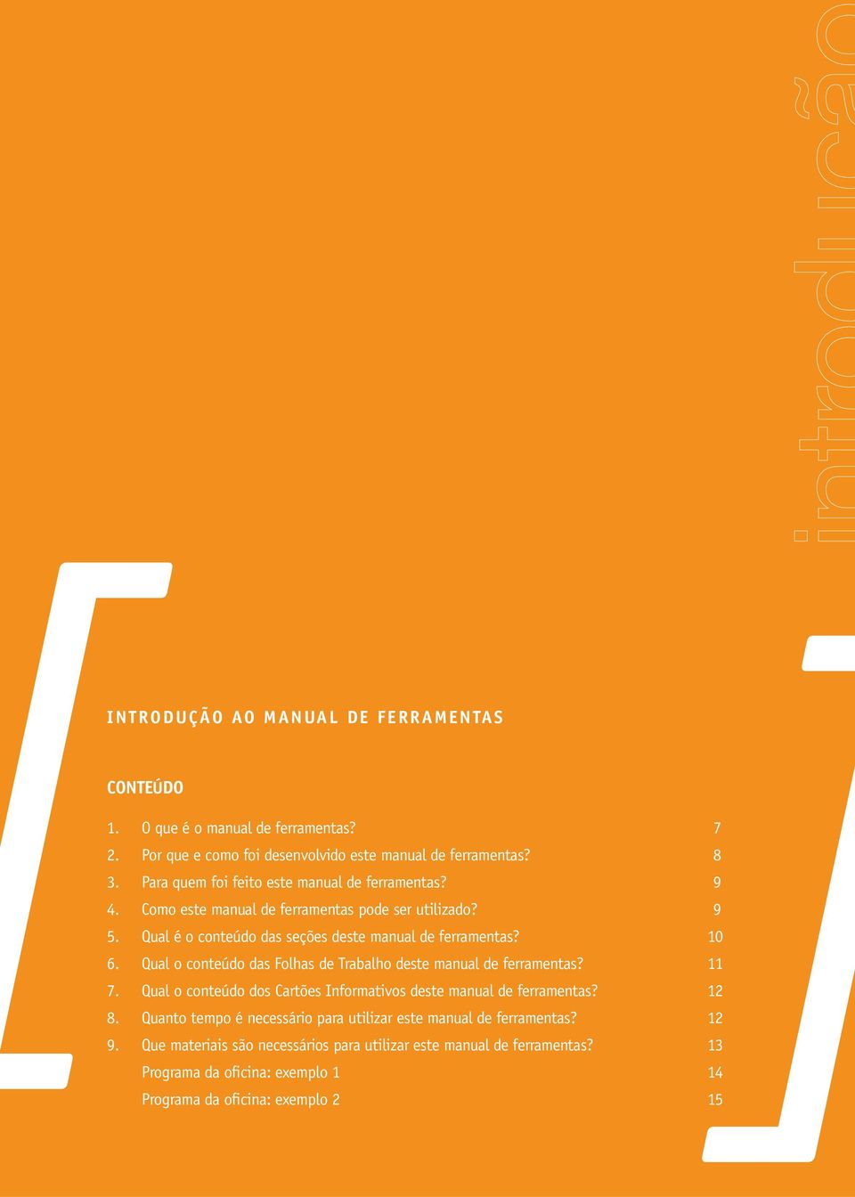 Qual o conteúdo das Folhas de Trabalho deste manual de ferramentas? 11 7. Qual o conteúdo dos Cartões Informativos deste manual de ferramentas? 12 8.