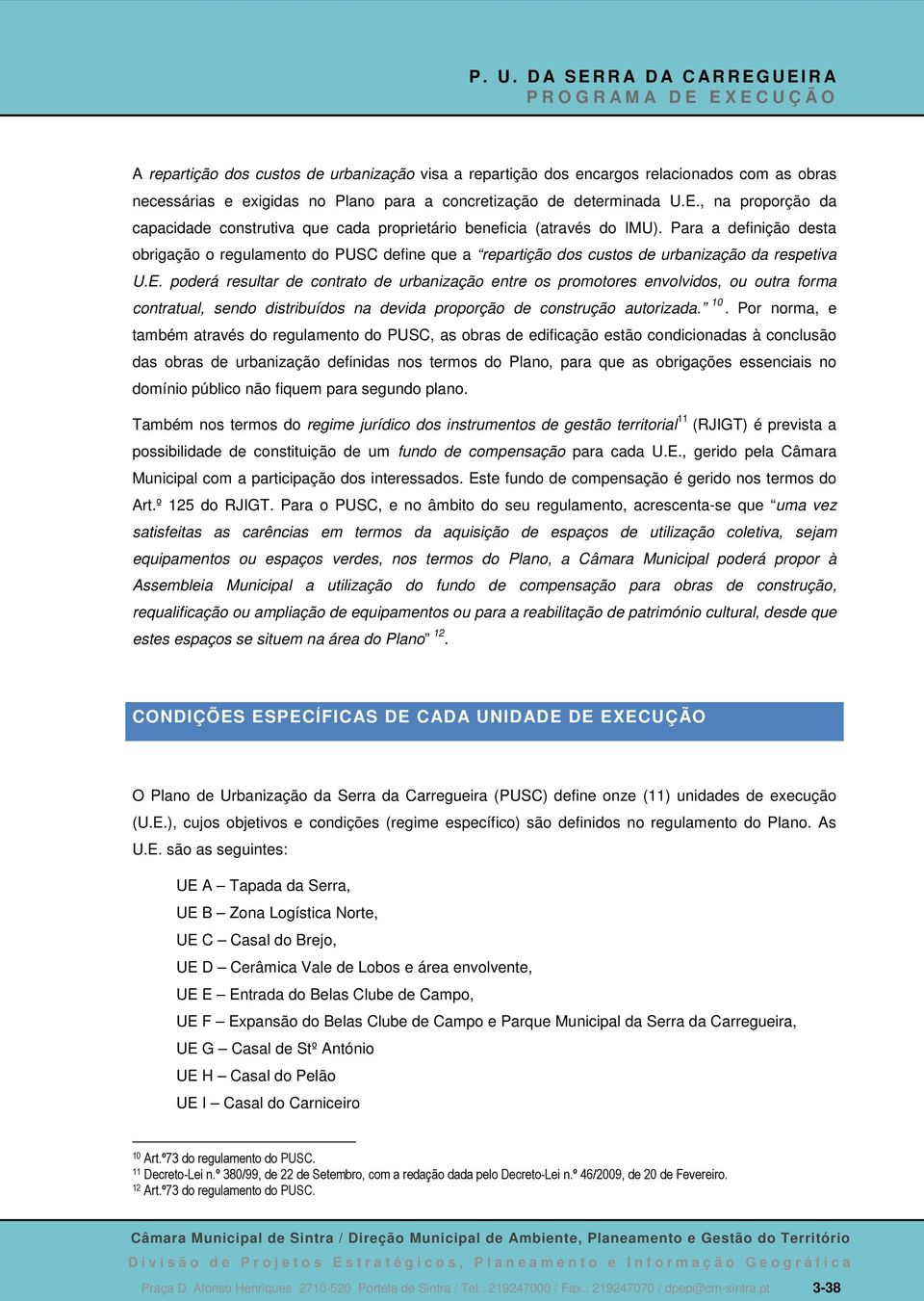 Para a definição desta obrigação o regulamento do PUSC define que a repartição dos custos de urbanização da respetiva U.E.