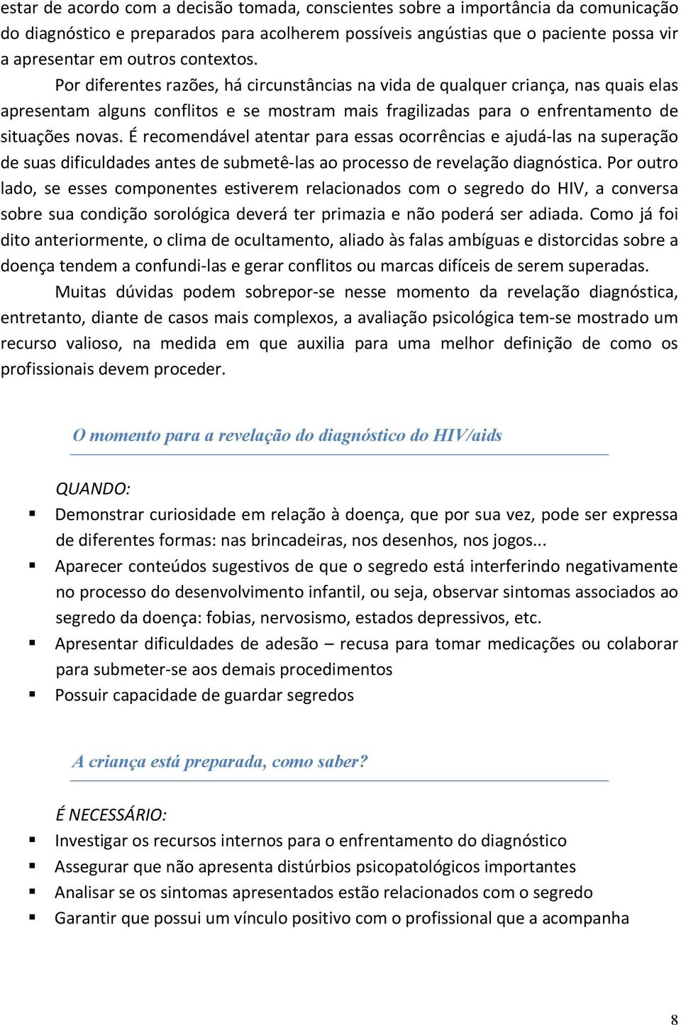 É recomendável atentar para essas ocorrências e ajudá-las na superação de suas dificuldades antes de submetê-las ao processo de revelação diagnóstica.