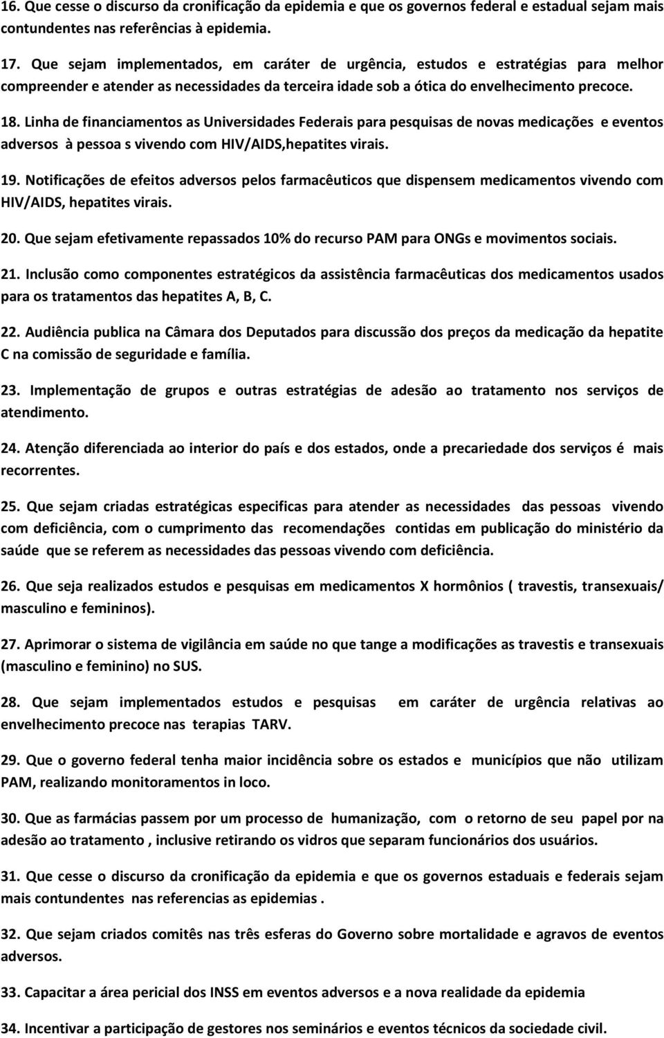 Linha de financiamentos as Universidades Federais para pesquisas de novas medicações e eventos adversos à pessoa s vivendo com HIV/AIDS,hepatites virais. 19.