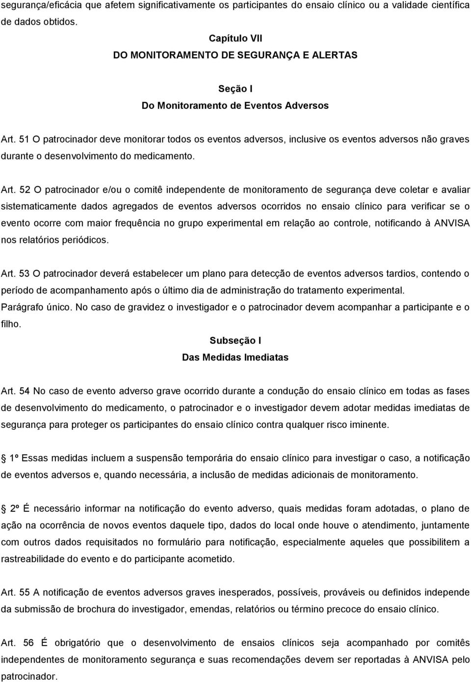 51 O patrocinador deve monitorar todos os eventos adversos, inclusive os eventos adversos não graves durante o desenvolvimento do medicamento. Art.