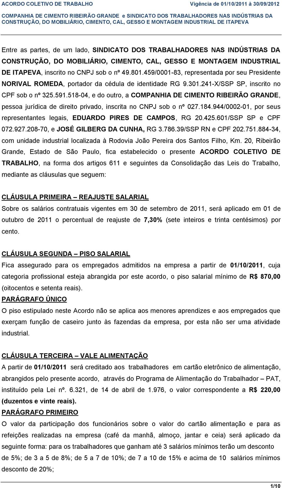 518-04, e do outro, a COMPANHIA DE CIMENTO RIBEIRÃO GRANDE, pessoa jurídica de direito privado, inscrita no CNPJ sob o nº 027.184.