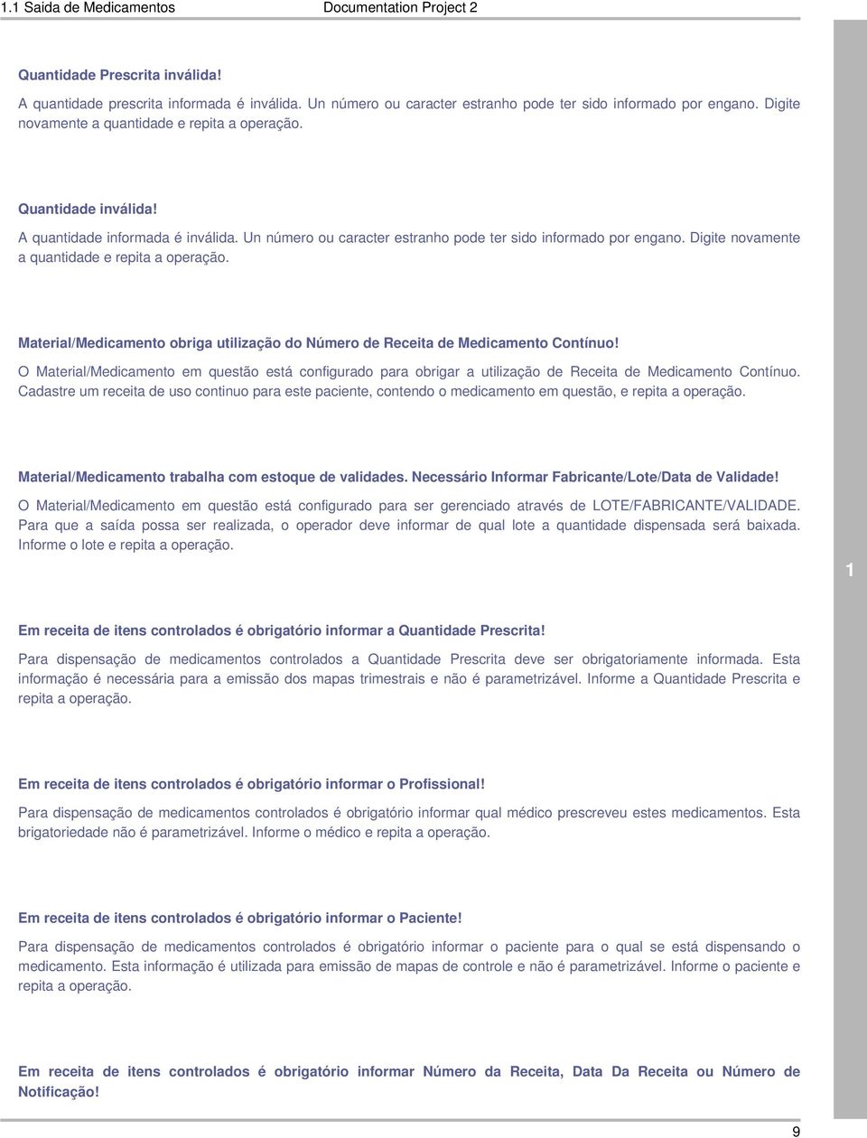 Digite novamente a quantidade e repita a operação. Material/Medicamento obriga utilização do Número de Receita de Medicamento Contínuo!