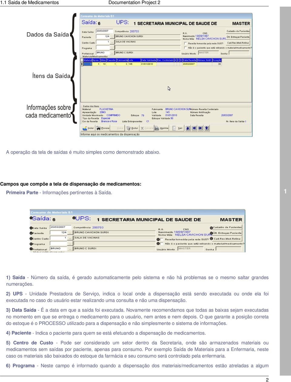 ) Saída - Número da saída, é gerado automaticamente pelo sistema e não há problemas se o mesmo saltar grandes numerações.