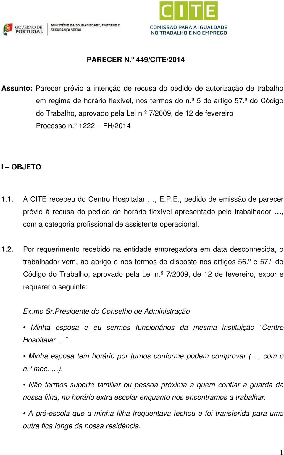 O 1.1. A CITE recebeu do Centro Hospitalar, E.P.E., pedido de emissão de parecer prévio à recusa do pedido de horário flexível apresentado pelo trabalhador, com a categoria profissional de assistente operacional.