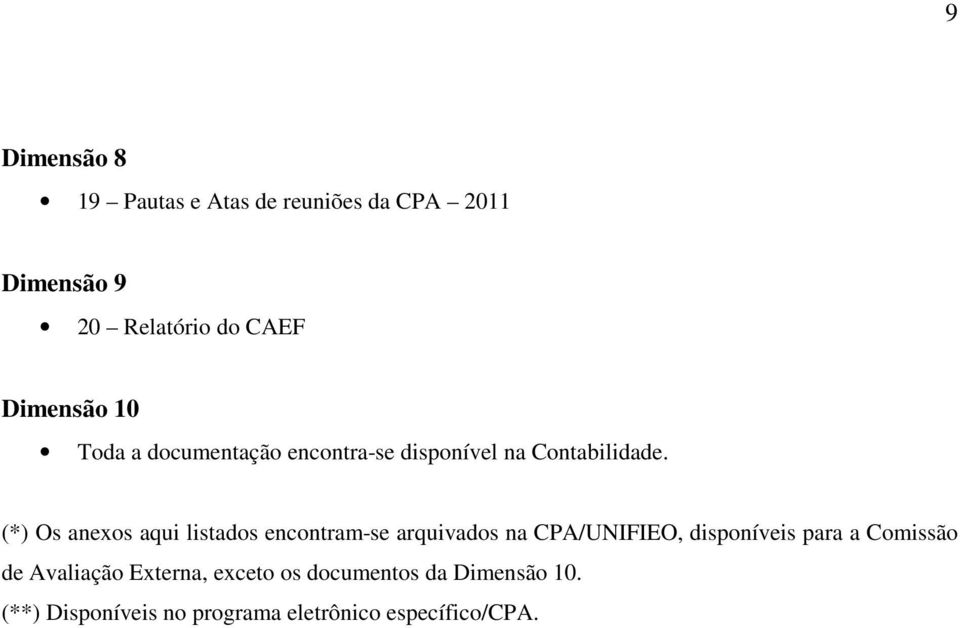 (*) Os anexos aqui listados encontram-se arquivados na CPA/UNIFIEO, disponíveis para a