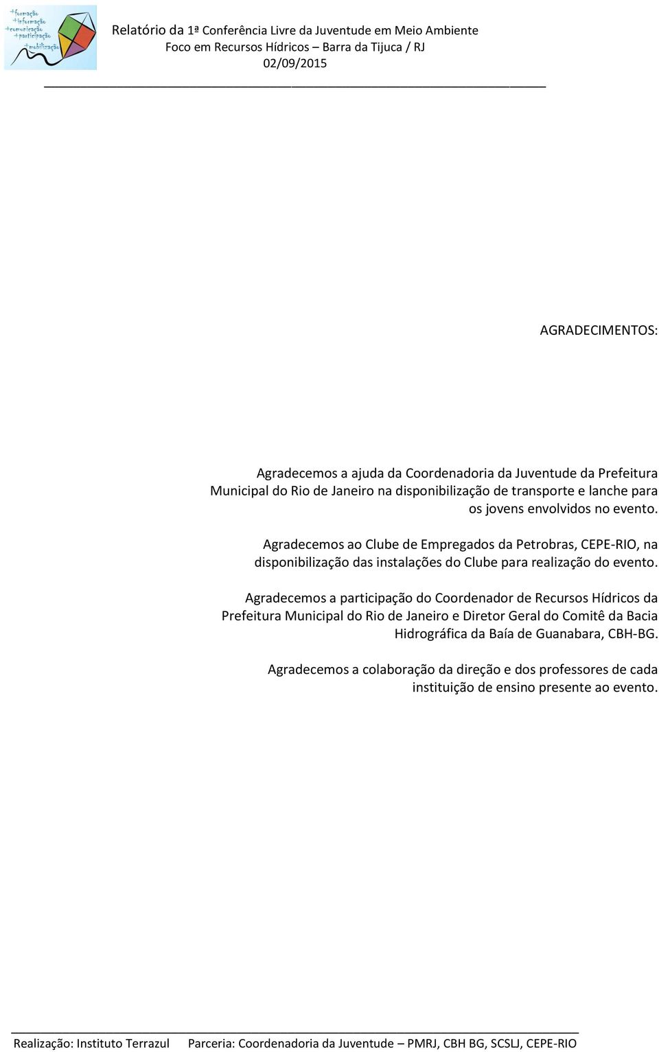 Agradecemos ao Clube de Empregados da Petrobras, CEPE-RIO, na disponibilização das instalações do Clube para realização do evento.