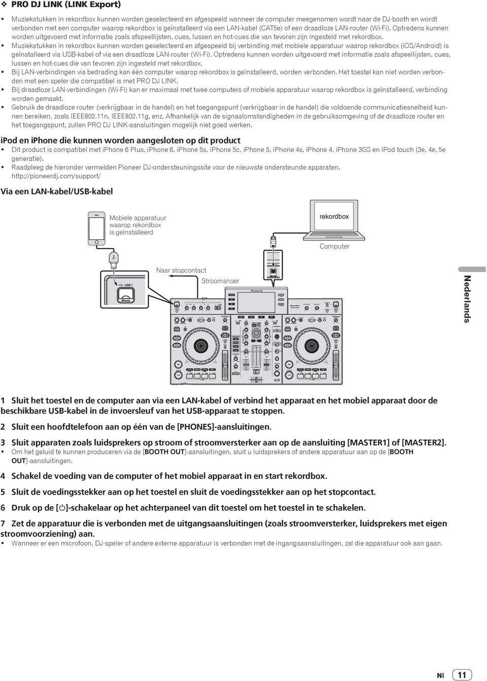 Optredens kunnen worden uitgevoerd met informatie zoals afspeellijsten, cues, lussen en hot-cues die van tevoren zijn ingesteld met rekordbox.