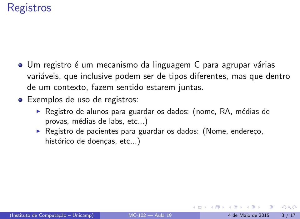 Exemplos de uso de registros: Registro de alunos para guardar os dados: (nome, RA, médias de provas, médias de labs,