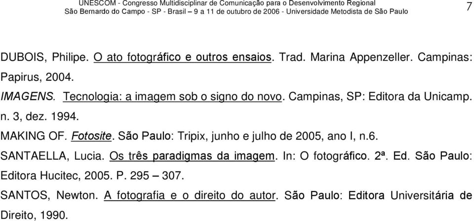 São Paulo: Tripix, junho e julho de 2005, ano I, n.6. SANTAELLA, Lucia. Os três paradigmas da imagem. In: O fotográfico. 2ª.