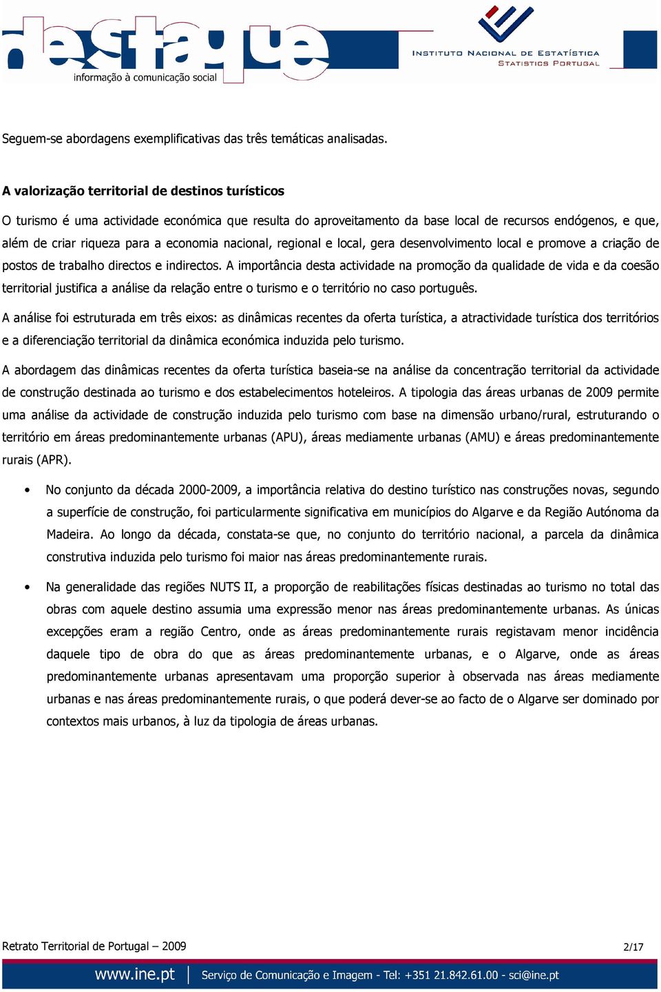 nacional, regional e local, gera desenvolvimento local e promove a criação de postos de trabalho directos e indirectos.