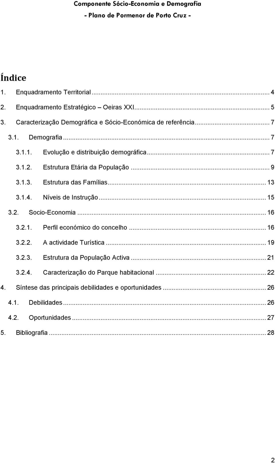 2. Socio-Economia... 16 3.2.1. Perfil económico do concelho... 16 3.2.2. A actividade Turística... 19 3.2.3. Estrutura da População Activa... 21 3.2.4.