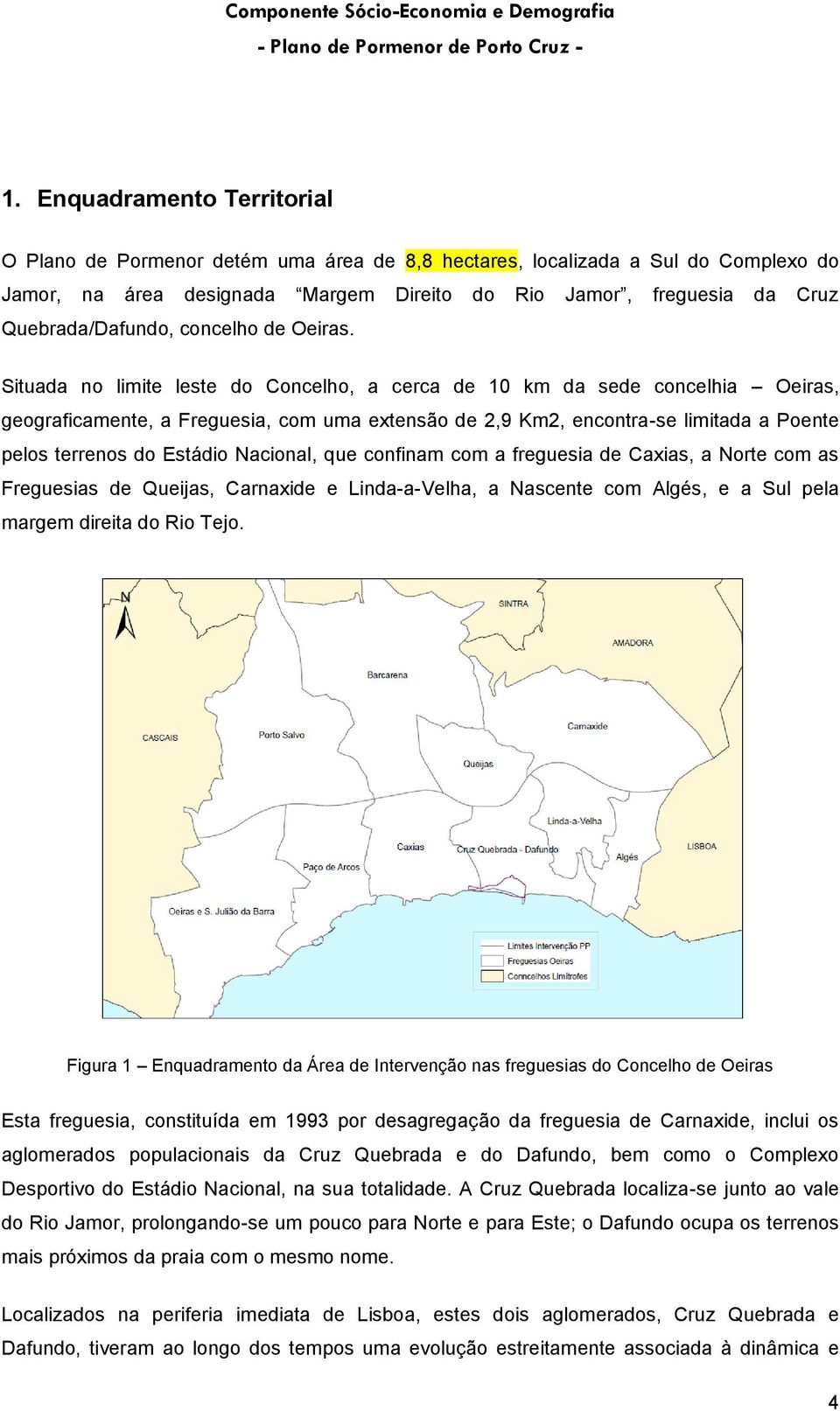 Situada no limite leste do Concelho, a cerca de 10 km da sede concelhia Oeiras, geograficamente, a Freguesia, com uma extensão de 2,9 Km2, encontra-se limitada a Poente pelos terrenos do Estádio