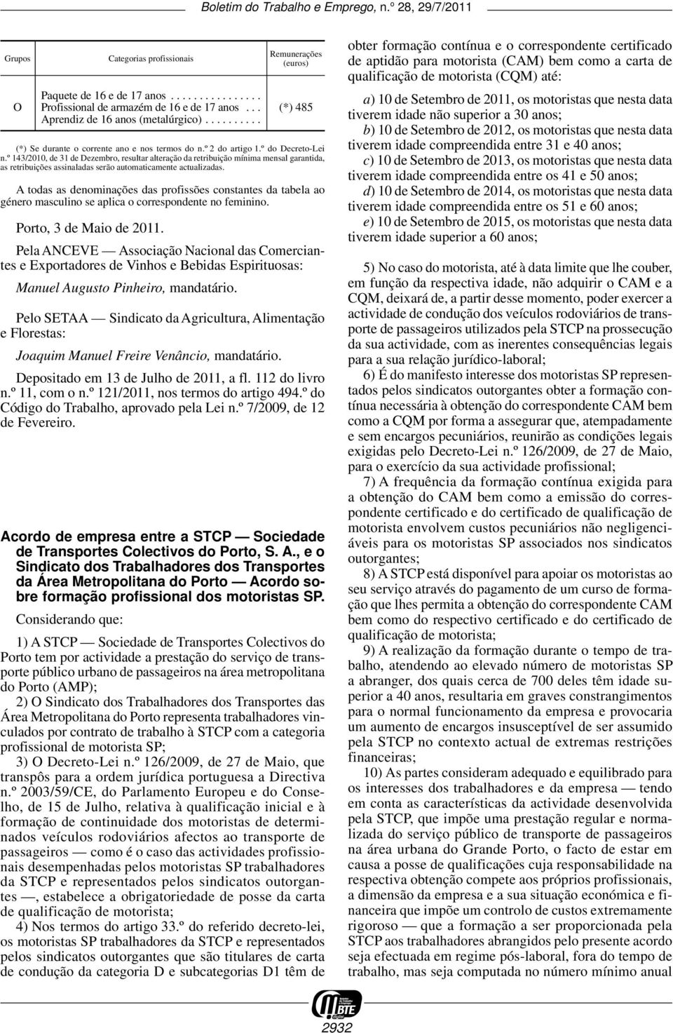 º 143/2010, de 31 de Dezembro, resultar alteração da retribuição mínima mensal garantida, as retribuições assinaladas serão automaticamente actualizadas.