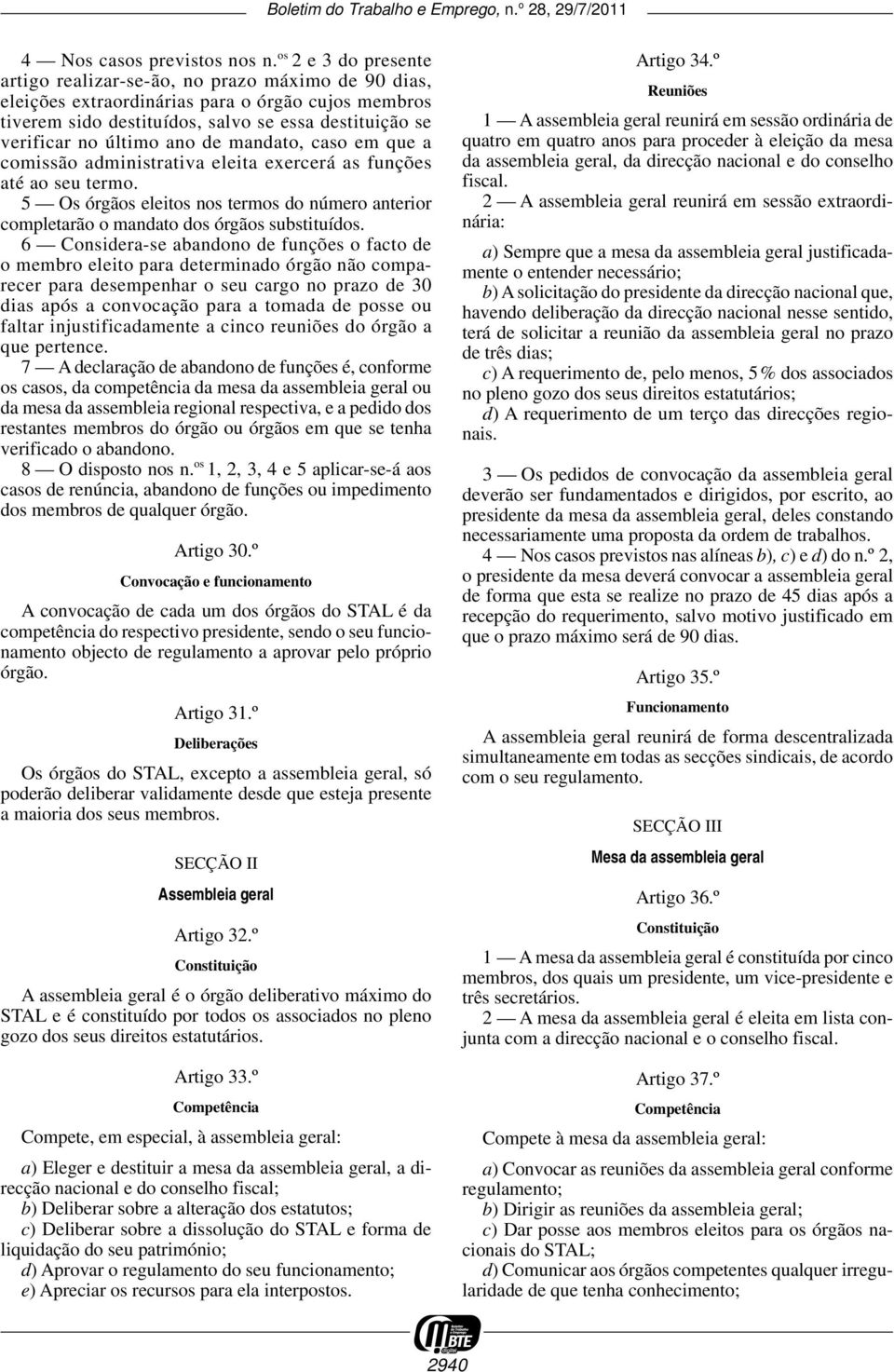 último ano de mandato, caso em que a comissão administrativa eleita exercerá as funções até ao seu termo.