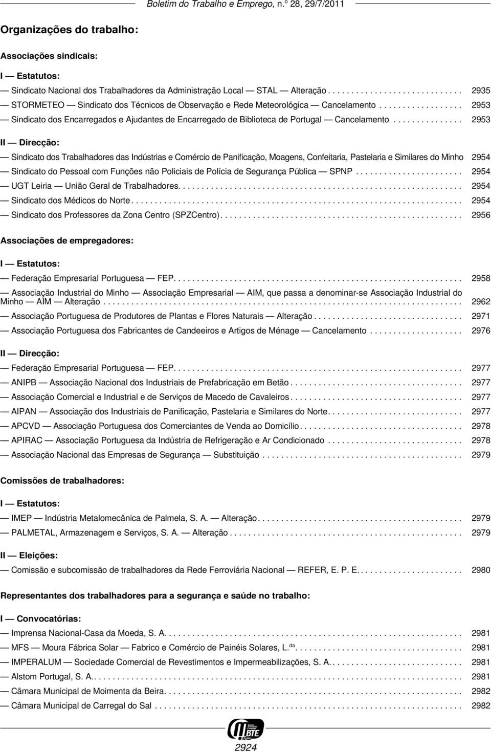 ................. 2953 Sindicato dos Encarregados e Ajudantes de Encarregado de Biblioteca de Portugal Cancelamento.